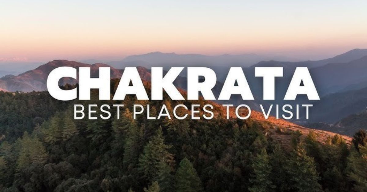 Top Places to Visit in Chakrata – Complete Travel Guide